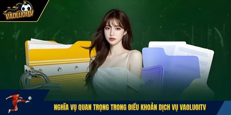 Nghĩa vụ quan trọng trong điều khoản dịch vụ Vaoluoitv