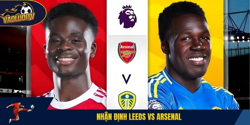 Nhận định Leeds vs Arsenal