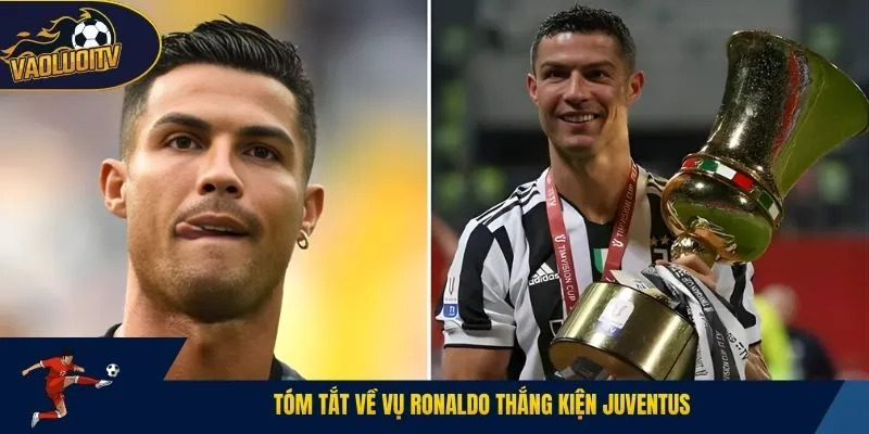 Tóm tắt về vụ Ronaldo thắng kiện Juventus