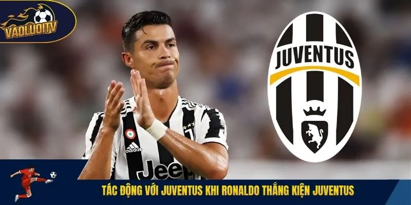 Tác động với Juventus khi Ronaldo thắng kiện Juventus