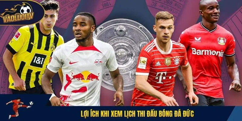 Lợi ích khi xem lịch thi đấu bóng đá Đức