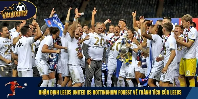 Nhận định Leeds United vs Nottingham Forest về thành tích của Leeds